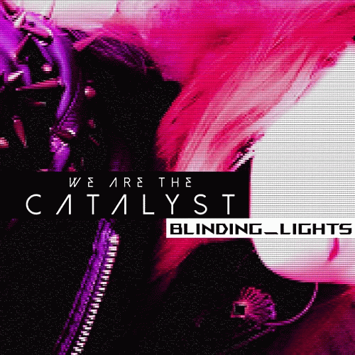 We Are The Catalyst : Blinding Lights